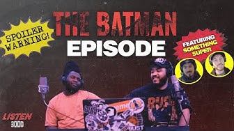 Listen 3000 Episode 5 — The Batman Spoiler Review
